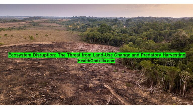 Ecosystem Disruption: The Threat from Land-Use Change and Predatory Harvesting